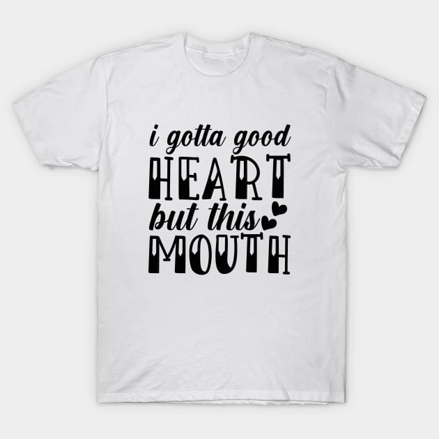 i gotta good heart but this mouth T-Shirt by lumenoire